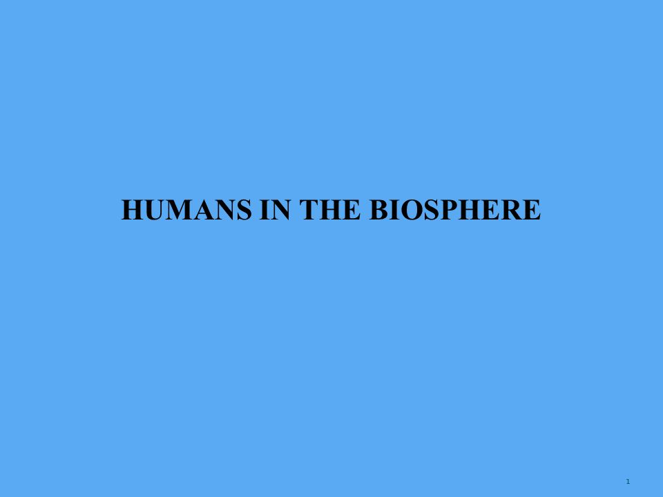 HUMANS IN THE BIOSPHERE