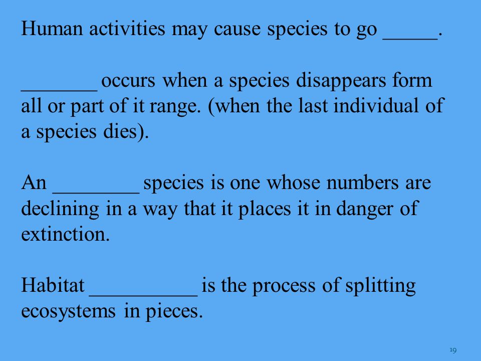 Human activities may cause species to go _____.