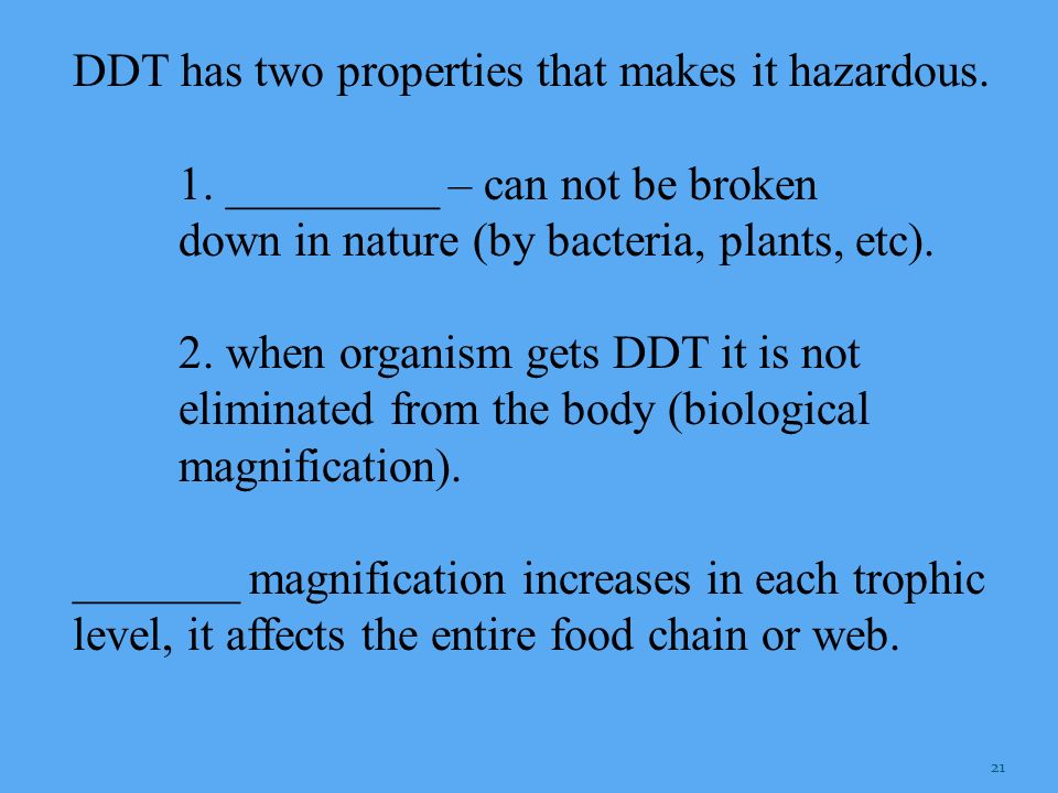 DDT has two properties that makes it hazardous.