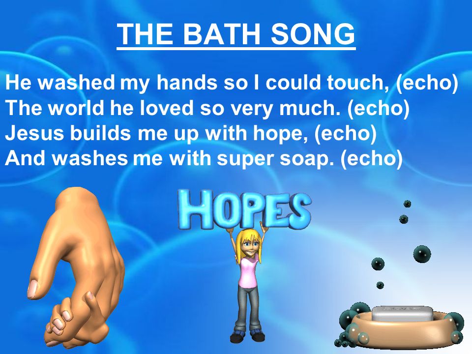When i take a bath i think about the lord The Bath Song Chorus When I Take A Bath Echo I Think About The Lord Echo And How He Washed Away My Sins Echo Let Me Tell You More Echo Ppt