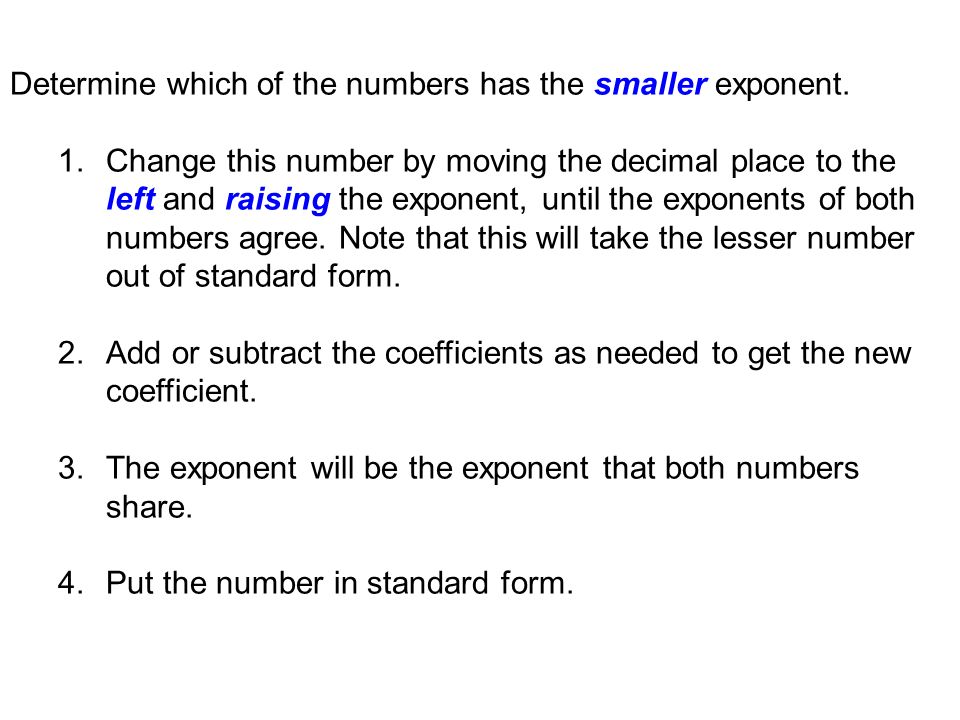 Determine which of the numbers has the smaller exponent.