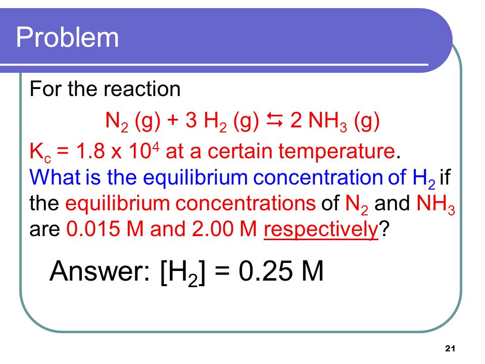 Problem Answer: [H2] = 0.25 M For the reaction
