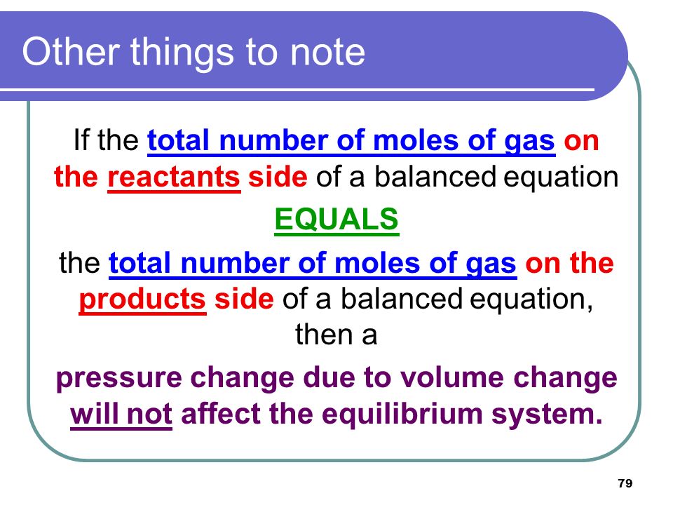 Other things to note If the total number of moles of gas on the reactants side of a balanced equation.