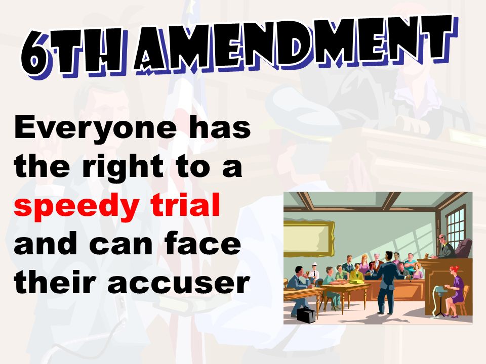 Everyone has the right to a speedy trial and can face their accuser