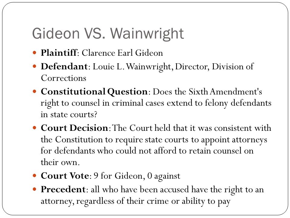 Gideon VS. Wainwright Plaintiff: Clarence Earl Gideon