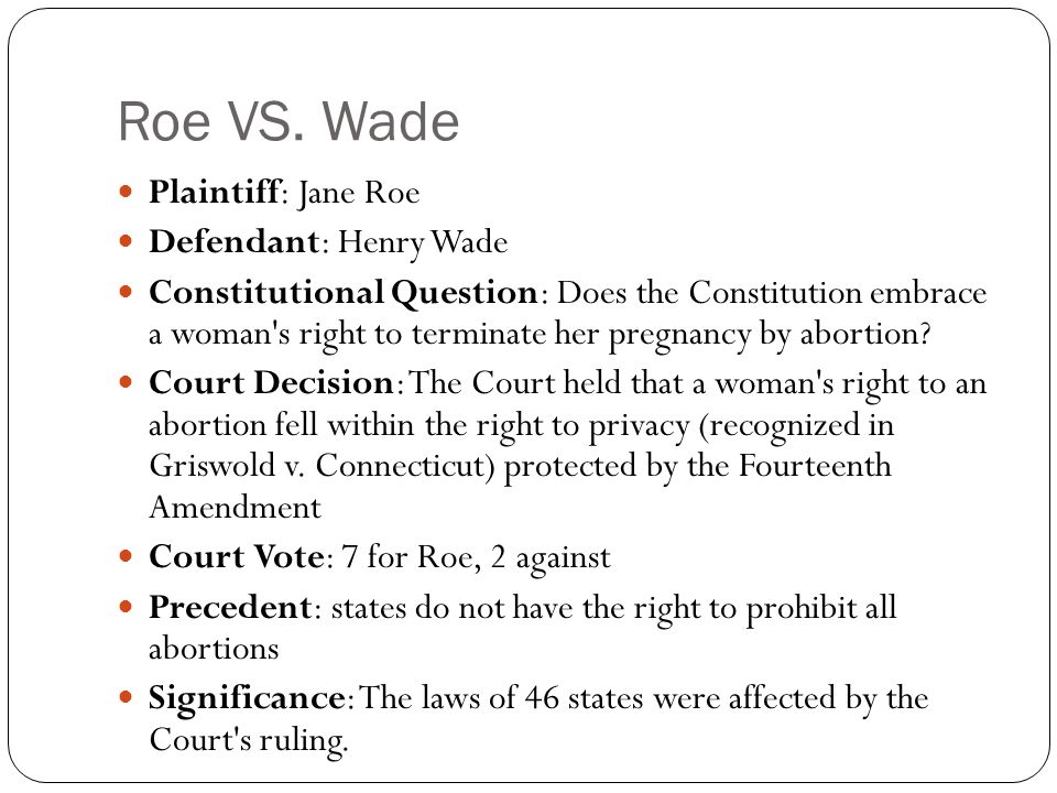 Roe VS. Wade Plaintiff: Jane Roe Defendant: Henry Wade