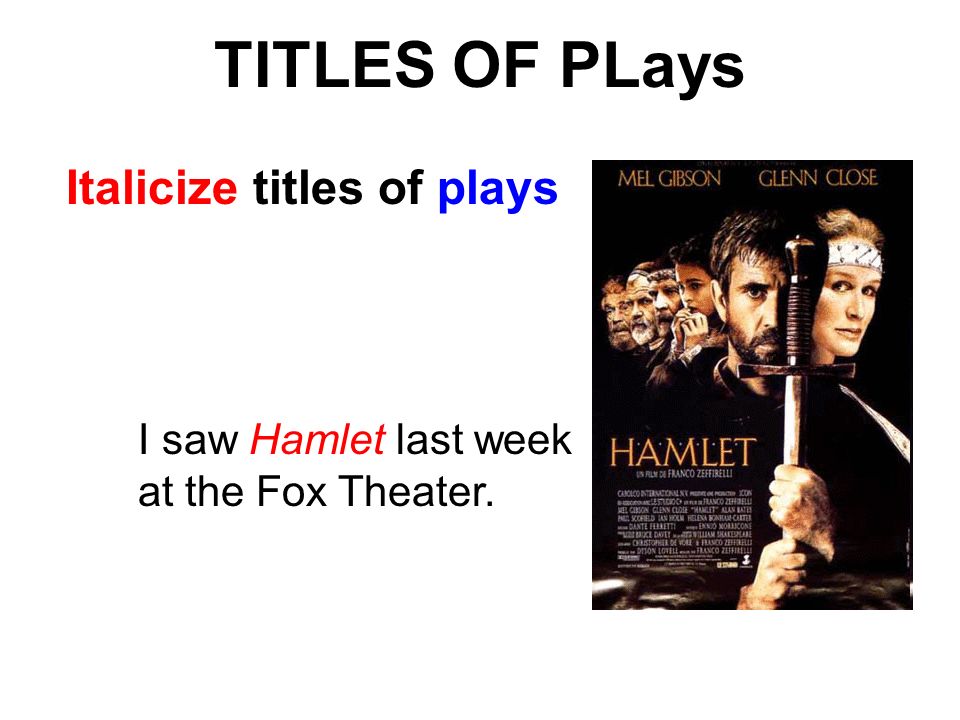 TITLES OF PLays Italicize titles of plays