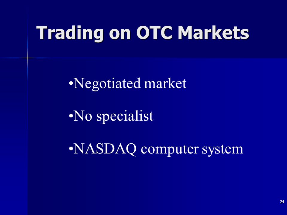 Trading on OTC Markets Negotiated market No specialist