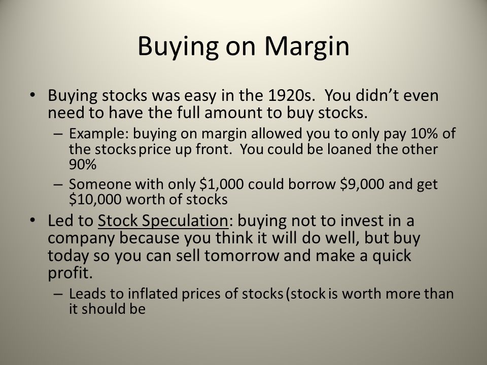Buying on Margin Buying stocks was easy in the 1920s. You didn’t even need to have the full amount to buy stocks.