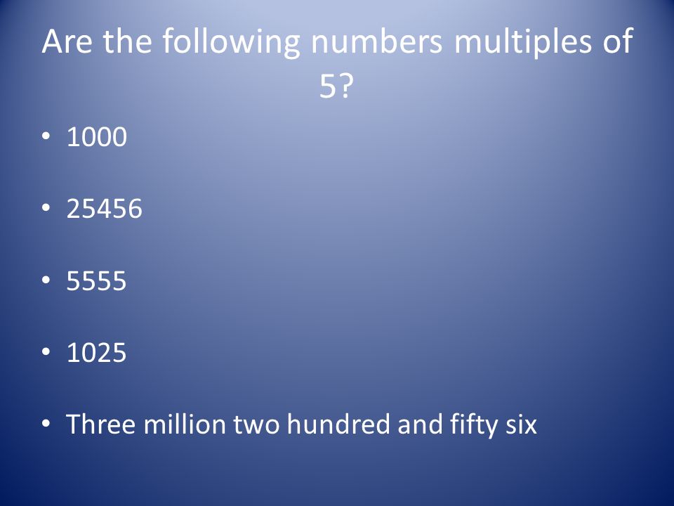 Are the following numbers multiples of 5