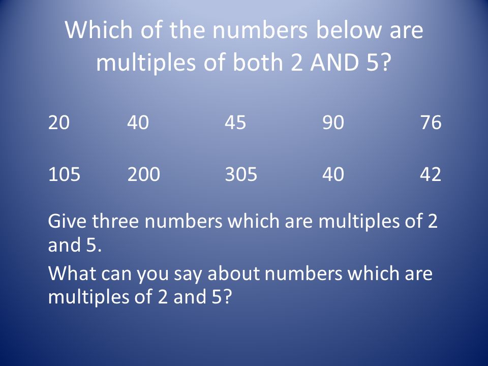 Which of the numbers below are multiples of both 2 AND 5