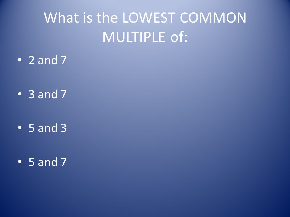 What is the LOWEST COMMON MULTIPLE of: