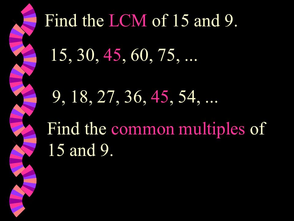 Find the LCM of 15 and 9. 15, 30, 45, 60, 75, ...