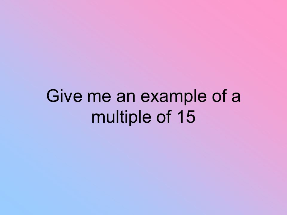 Give me an example of a multiple of 15