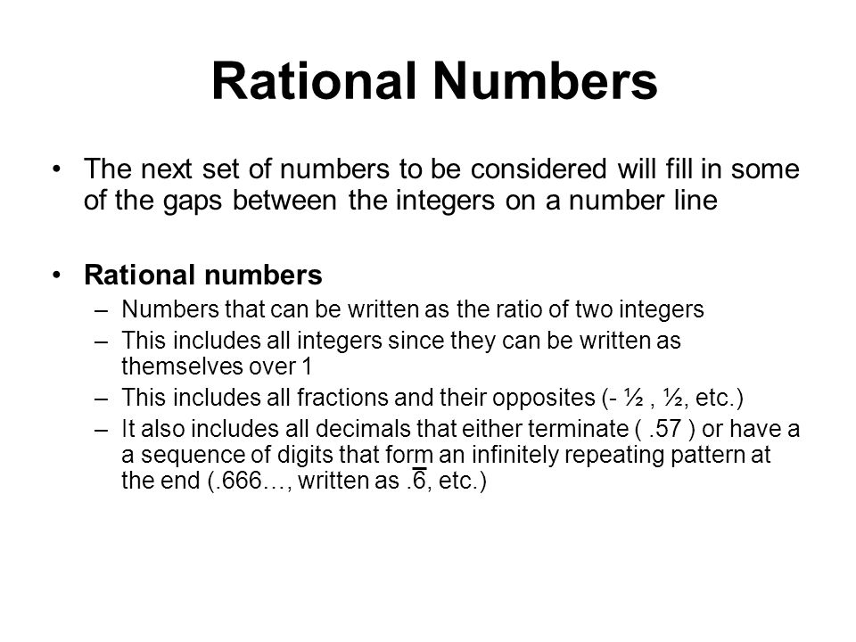 Rational Numbers The next set of numbers to be considered will fill in some of the gaps between the integers on a number line.
