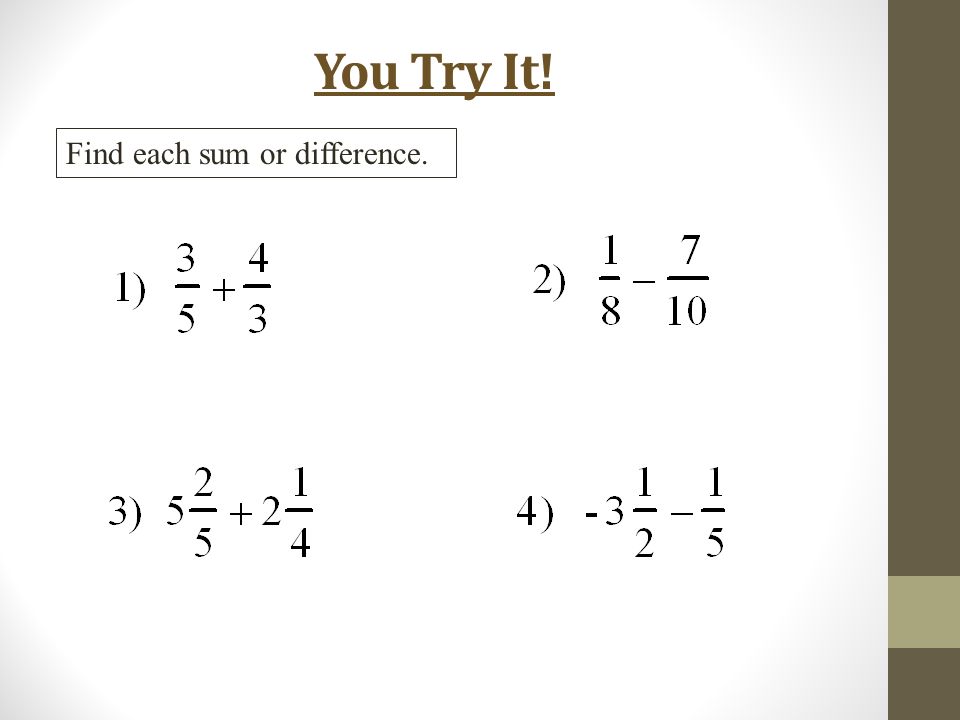 You Try It! Find each sum or difference.