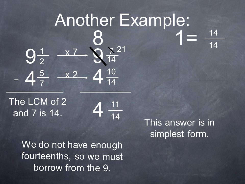 8 1 = Another Example: x 7 x 2 The LCM of 2 and 7 is 14.