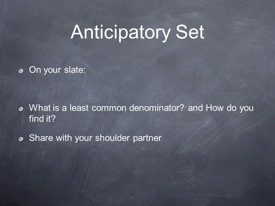 Anticipatory Set On your slate: