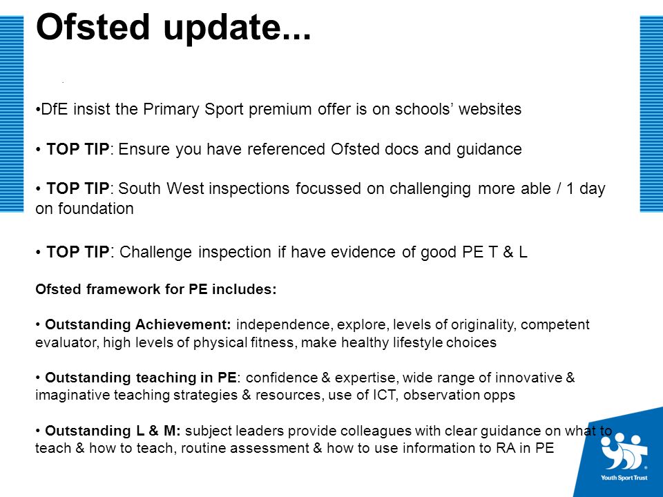 Ofsted update... DfE insist the Primary Sport premium offer is on schools’ websites. TOP TIP: Ensure you have referenced Ofsted docs and guidance.