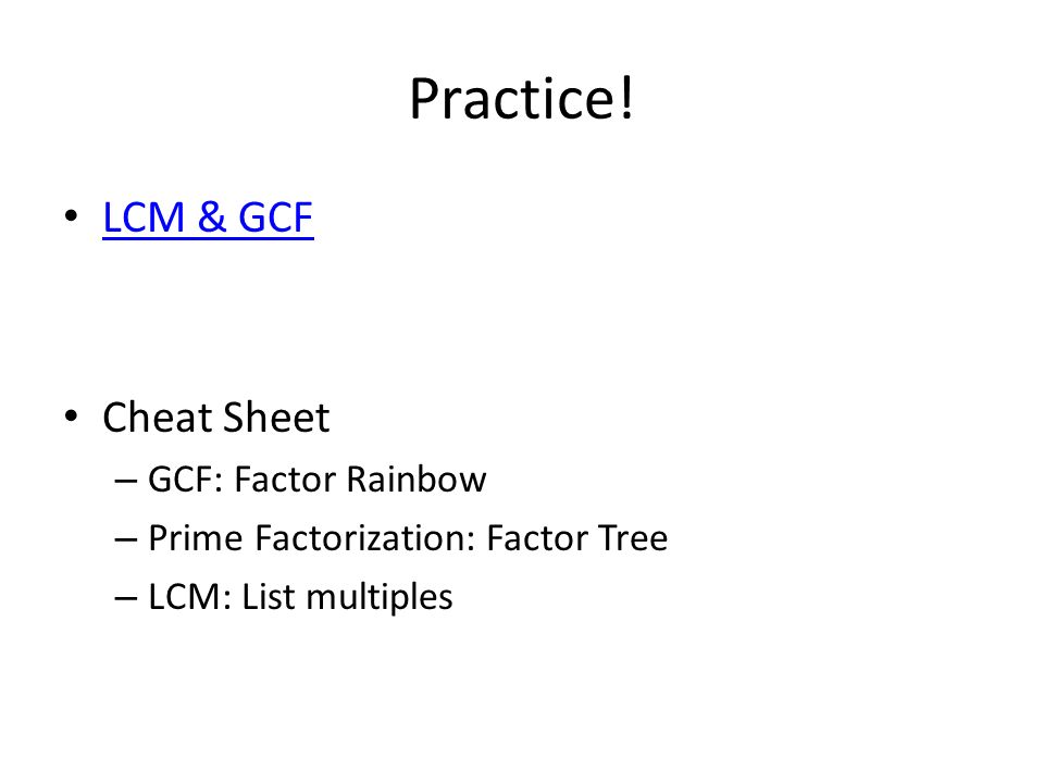 Practice! LCM & GCF Cheat Sheet GCF: Factor Rainbow