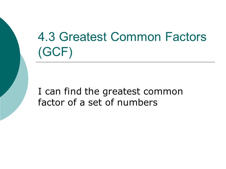 4.3 Greatest Common Factors (GCF)