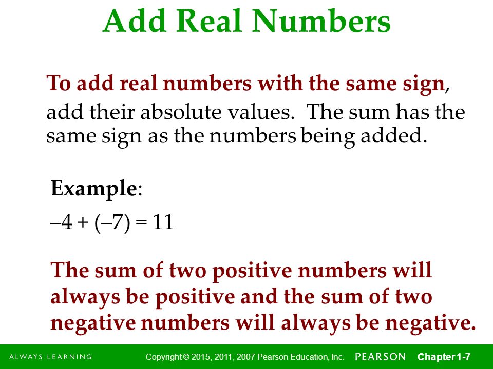Add Real Numbers To add real numbers with the same sign,