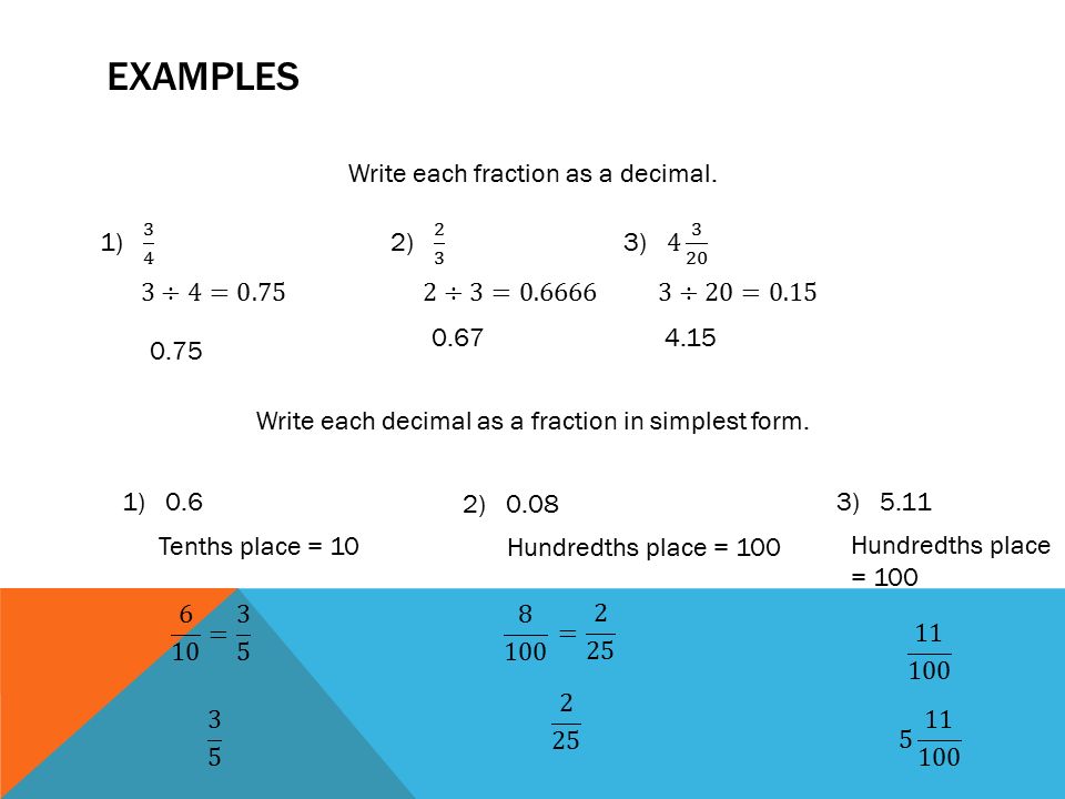 Examples Write each fraction as a decimal. 1) 3 4 2) 2 3 3)