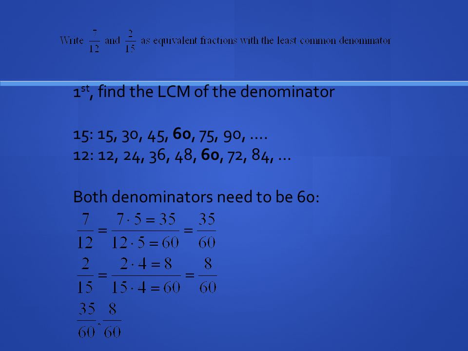 1st, find the LCM of the denominator
