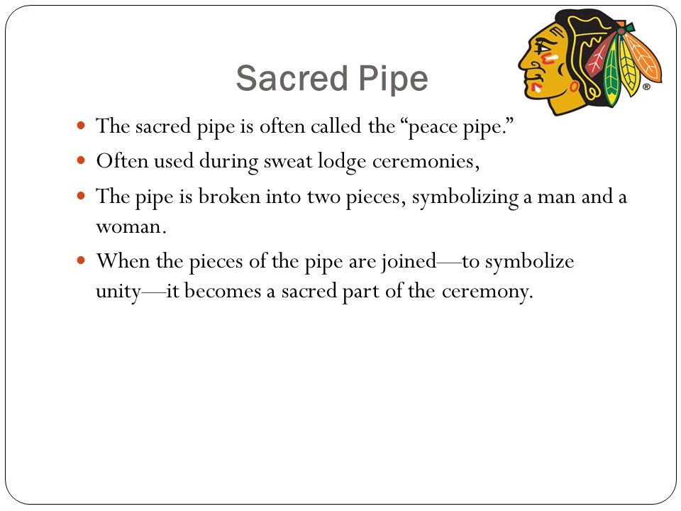Sacred Pipe The sacred pipe is often called the peace pipe.