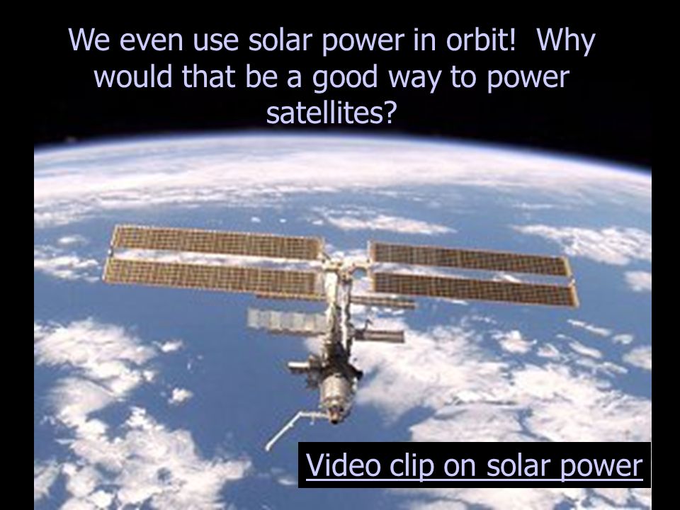 We even use solar power in orbit