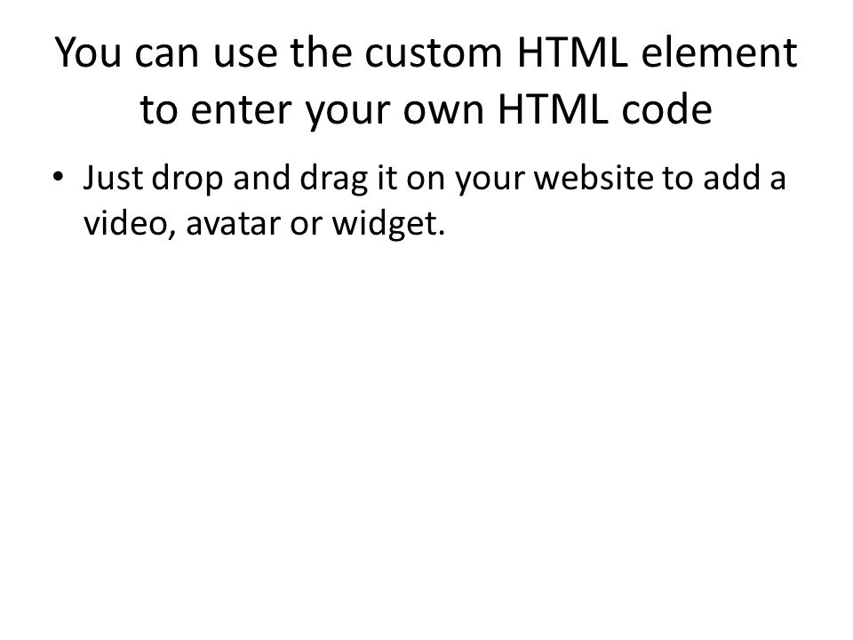 You can use the custom HTML element to enter your own HTML code