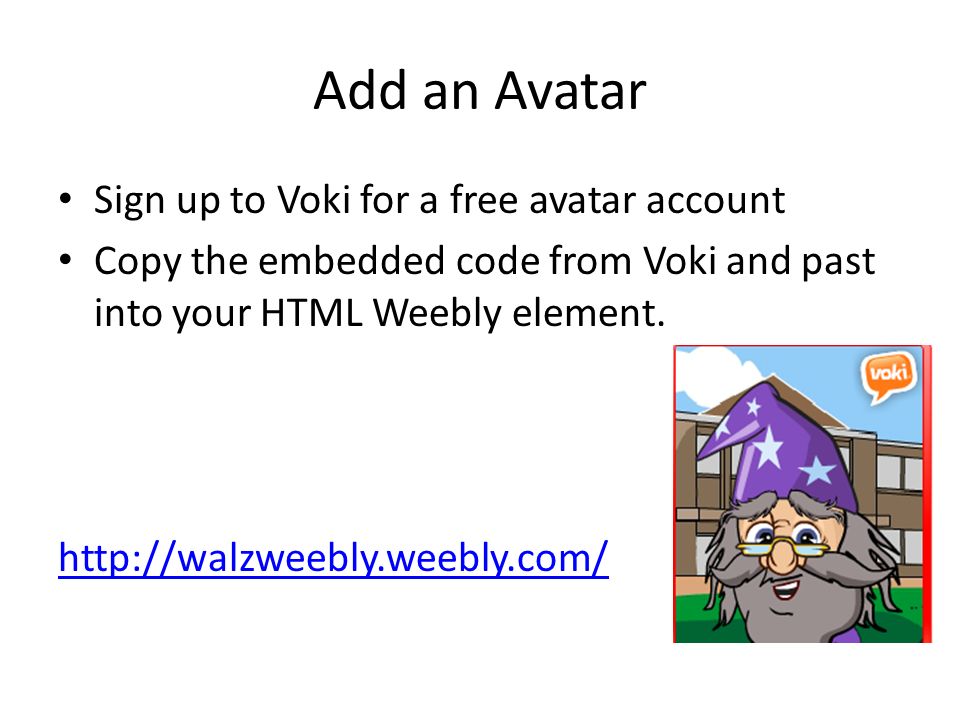 Add an Avatar Sign up to Voki for a free avatar account