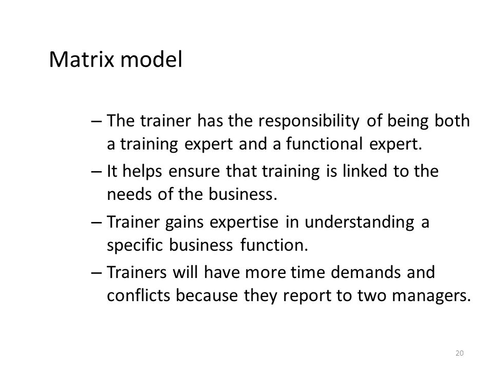Matrix model The trainer has the responsibility of being both a training expert and a functional expert.
