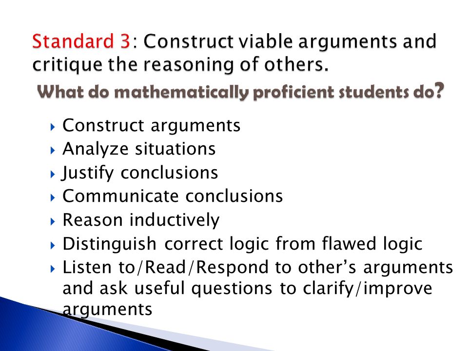 Standard 3: Construct viable arguments and critique the reasoning of others. What do mathematically proficient students do