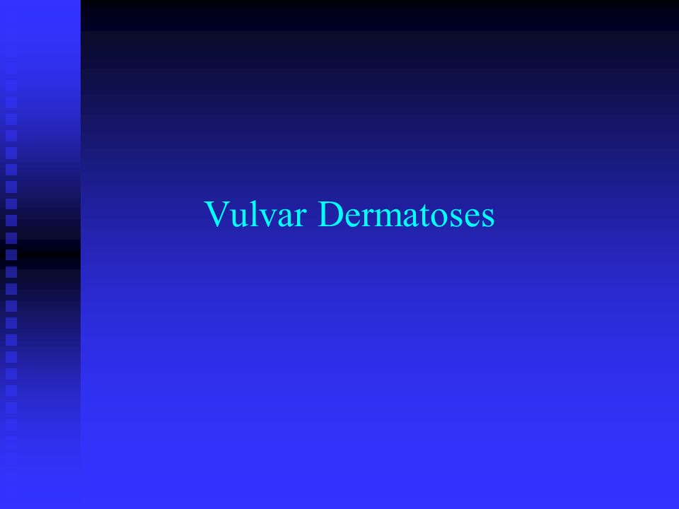 Vulvar Dermatoses