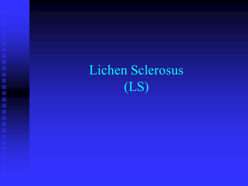 Lichen Sclerosus (LS)