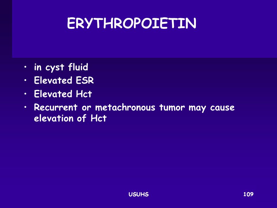 ERYTHROPOIETIN in cyst fluid Elevated ESR Elevated Hct