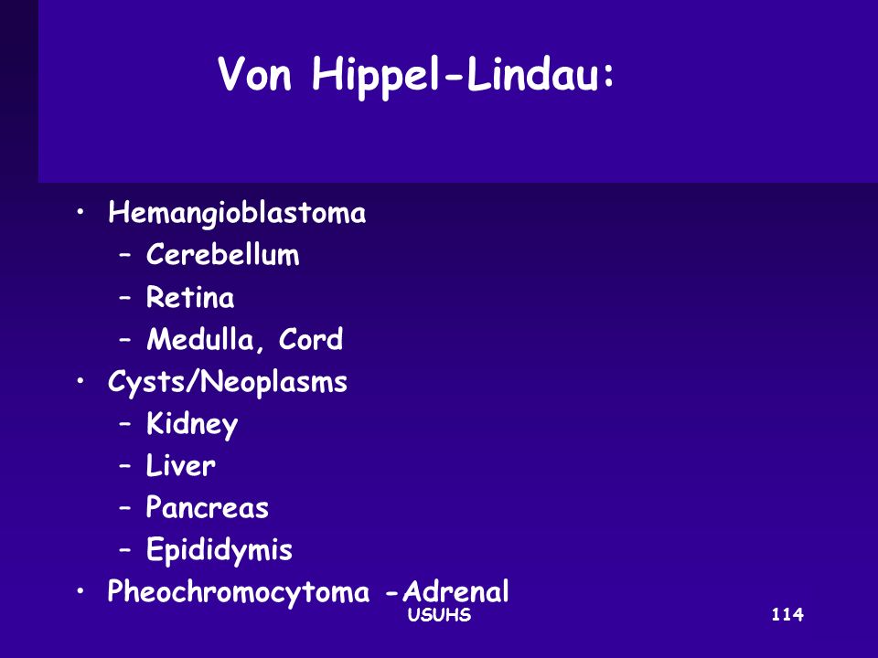 Von Hippel-Lindau: Hemangioblastoma Cerebellum Retina Medulla, Cord