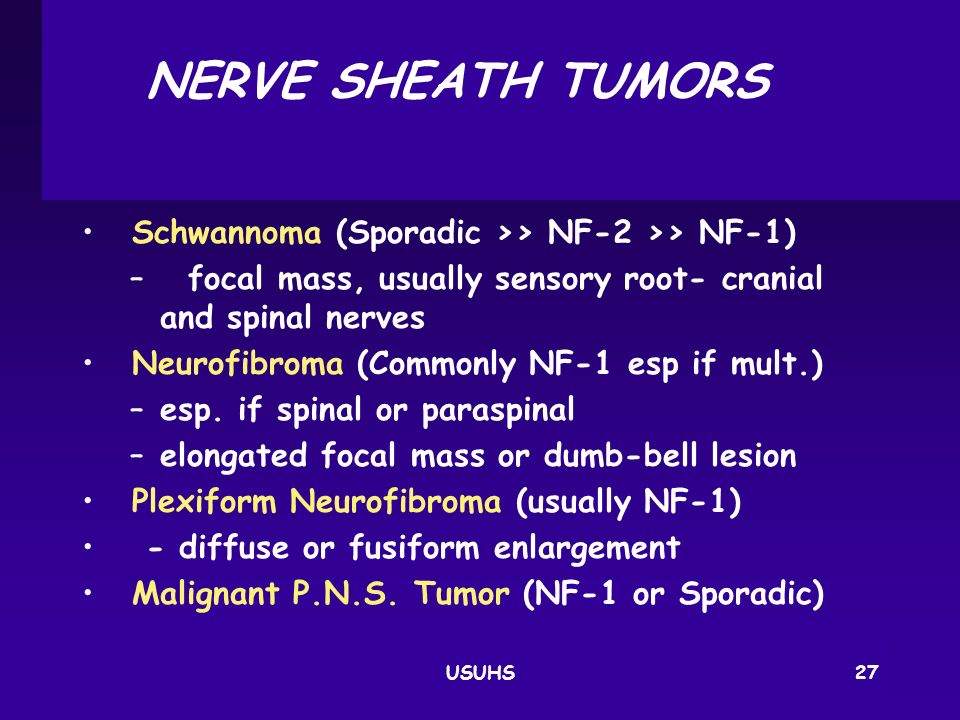 NERVE SHEATH TUMORS Schwannoma (Sporadic >> NF‑2 >> NF‑1)