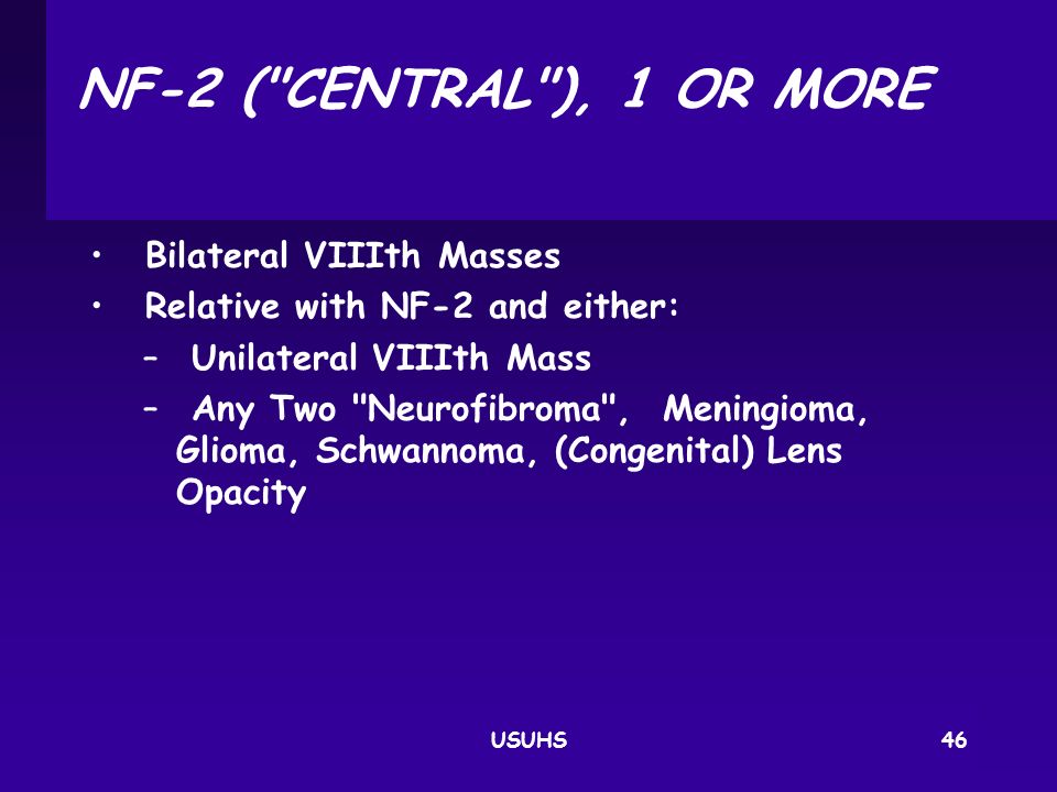 NF‑2 ( CENTRAL ), 1 OR MORE Bilateral VIIIth Masses