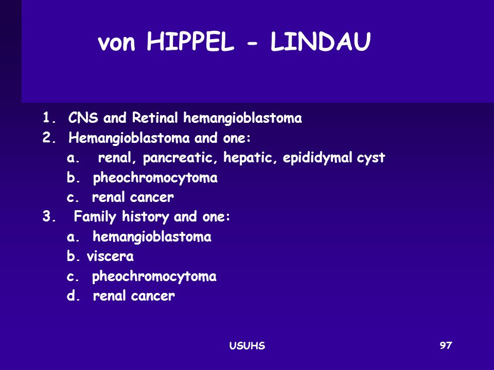 von HIPPEL ‑ LINDAU 1. CNS and Retinal hemangioblastoma