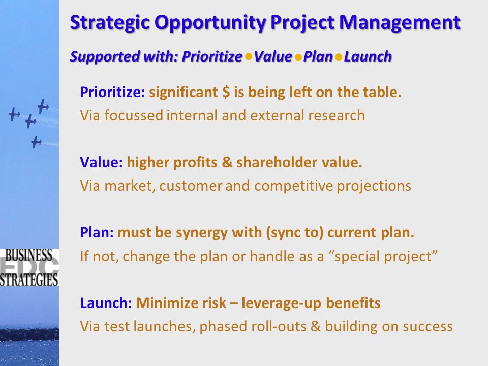 Strategic Opportunity Project Management Supported with: Prioritize Value Plan Launch