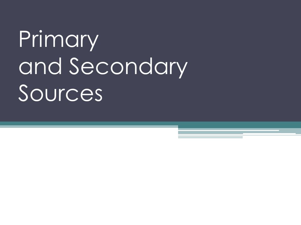 Primary and Secondary Sources - ppt download