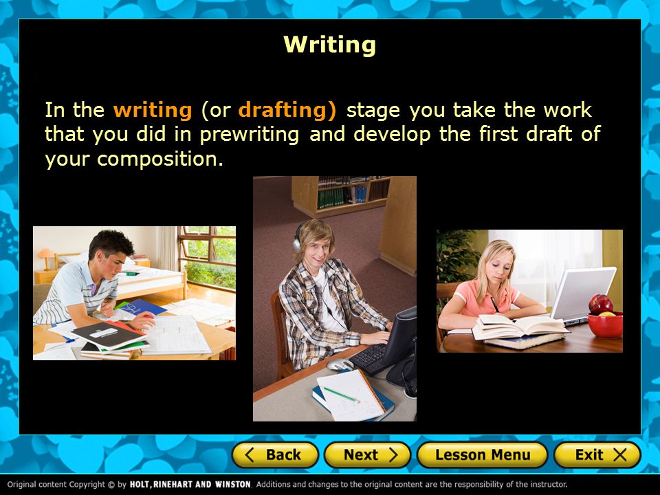 Writing In the writing (or drafting) stage you take the work that you did in prewriting and develop the first draft of your composition.