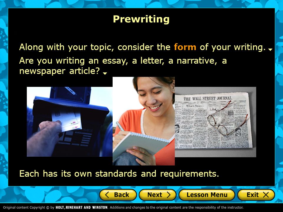 Prewriting Along with your topic, consider the form of your writing.