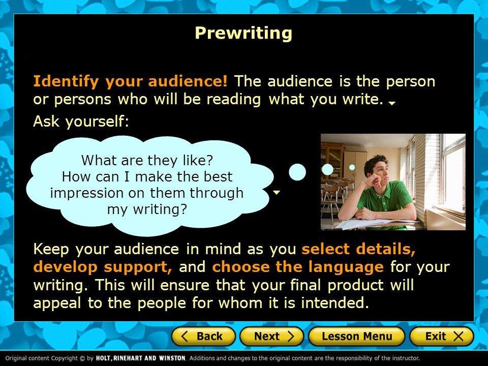 Prewriting Identify your audience! The audience is the person or persons who will be reading what you write.