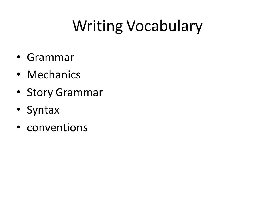 Writing Vocabulary Grammar Mechanics Story Grammar Syntax conventions
