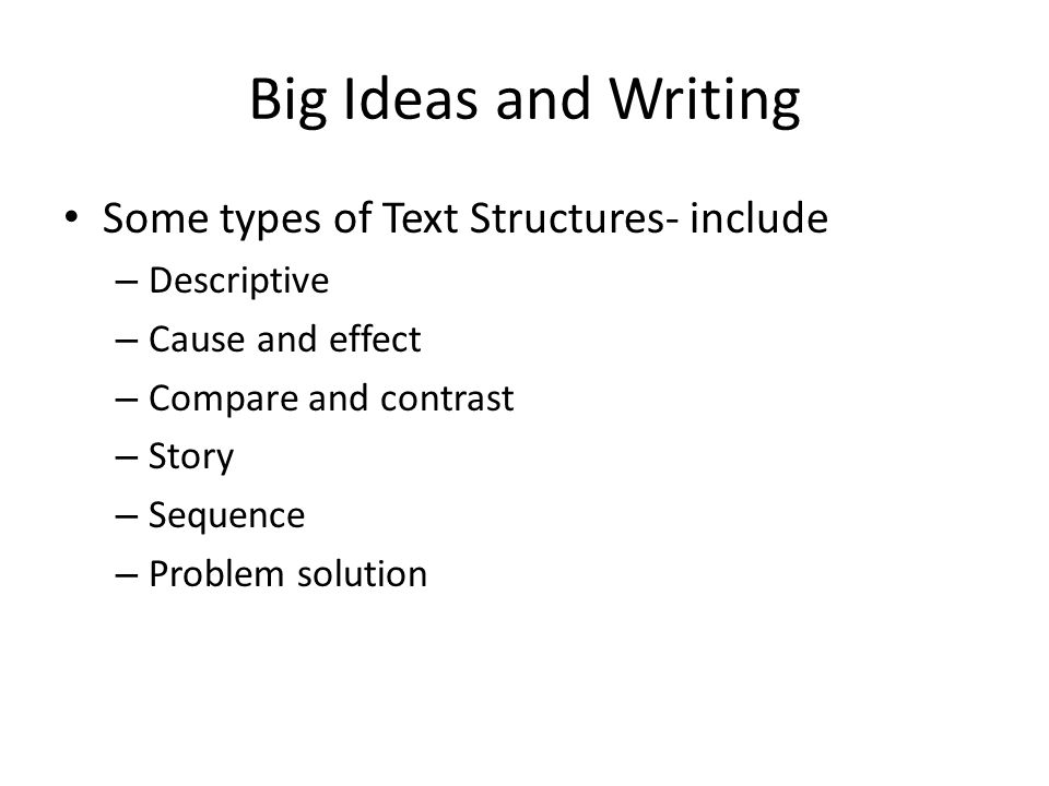 Big Ideas and Writing Some types of Text Structures- include