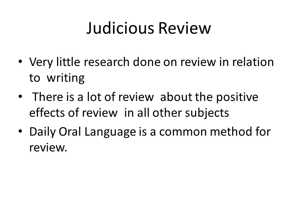 Judicious Review Very little research done on review in relation to writing.