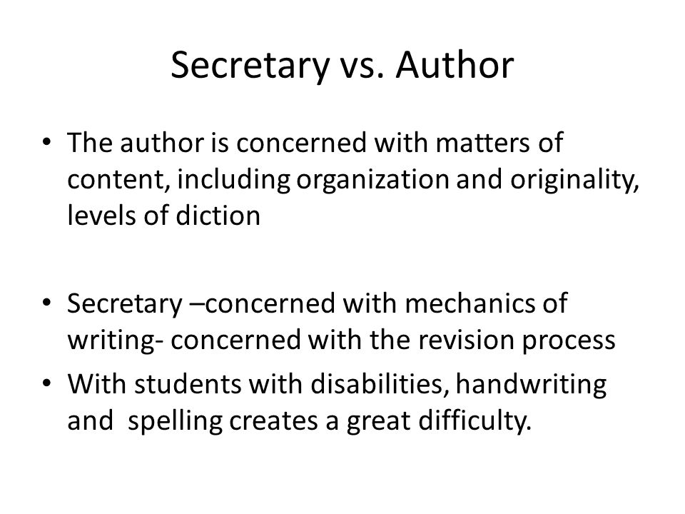 Secretary vs. Author The author is concerned with matters of content, including organization and originality, levels of diction.